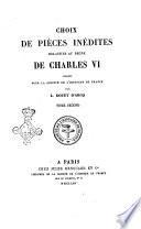 Choix de pièces inedites relatives au regne de Charles 6. publiées pour la Société de l'histoire de France par L. Douët-d'Arcq