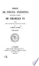 Choix De Pieces Inedites Relatives Au Regne De Charles VI