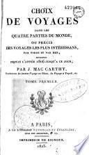 Choix de voyages dans les quatre parties du monde, ou precis des voyages les plus interessans, par terre et par mer, entrepris depuis l'annee 1806 jusqu'a ce jour