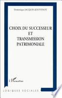 Choix du successeur et transmission patrimoniale
