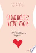 Chouchoutez votre vagin