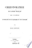 Chrestomathie de l'ancien francais (8e - 15e siecles) accompagnee d'une grammaire et d'un glossaire