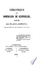 Chronique des Dominicains de Guebwiller, publiée avec des pièces justificatives, sous les auspices du conseil municipal de cette ville/par Mossmann