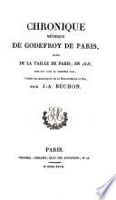 Chronique métrique de Godefroy de Paris, suivie de la taille de Paris, en 1313, pub. pour la première fois, d'aprés les manuscrits de la Bibliothèque du roi