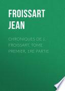 Chroniques de J. Froissart, Tome Premier, 1re partie