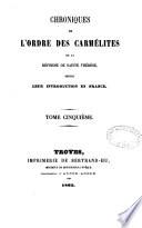 Chroniques de l'ordre des Carmélites de la réforme de Sainte-Thérèse depuis leur introduction en France