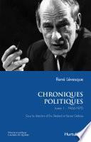 Chroniques politiques de René Lévesque T1