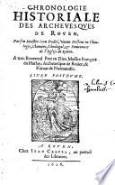 Chronologie historiale des archevesques de Rouen. Par feu maistre Jean Dadré, vivant docteur en théologie,... Livre posthume