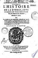 Chronologie novenaire, contenant l'histoire de la guerre, sous le règne du tres chrestien Roy de France & de Navarre Henry IIII. Et les choses plus memorables advenuës par tout le monde, depuis le commencement de son regne, l'an 1589 jusques à la paix faicte à Vervins en juin 1598 entre sa majesté tres-chrestienne, & le roy catholique des Espagnes, Philippes II. Par Me. Pierre Victor Cayet,...