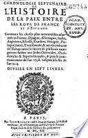 Chronologie septenaire de l'histoire de la paix entre les Roys de France et d'Espagne. Contenant les choses plus memorables advenuës en France, Espagne, Allemagne, Italie, Angleterre, Ecosse, Flandres, Hongrie, Pologne, Suece, Transilvanie, & autres endroits de l'Europe : avec le succez de plusieurs navigations faictes aux Indes orientales, occidentales & septentrionales, depuis le commencement de l'an 1598. jusques à la fin de l'an 1604. [par Cayet] Divisée en sept livres