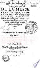 Cinq livres de la messe évangélique et de la vérité du corps et sang de Nostre Seigneur Jésus-Christ au sacrement de l'Eucharistie, faicts latins de l'allemant de Jehan Fabri d'Hailbrun par L. Surius et maintenant françois par Nicolas Chesneau,...