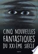 Cinq nouvelles fantastiques du XXIème siècle