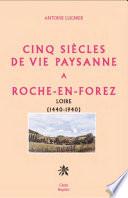 Cinq siècles de vie paysanne à Roche-en-Forez, Loire