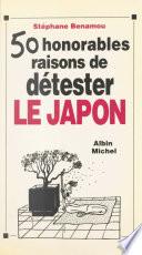 Cinquante honorables raisons de détester le Japon