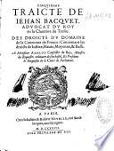 Cinquiesme traicté de Jehan Bacquet, advocat du roy en la chambre du tresor. Des droits du domaine de la couronne de France, concernant les droicts de justice, haute, moyenne, & basse. A Monsieur Amelot, conseiller du roy, maistre des requestes ordinaire de son hostel, et president és enquestes de la court de parlement