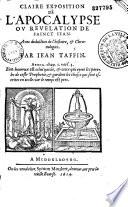 Claire exposition de l'Apocalypse ou Revelation de sainct Iean... Par Iean Taffin...