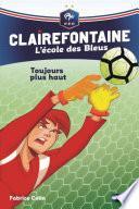 Clairefontaine, L'école des Bleus - Toujours plus haut - Fédération Française de Football - Dès 8 ans