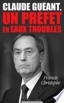 Claude Guéant, un préfet en eaux troubles