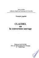 Claudel, ou, La conversion sauvage
