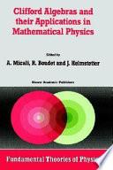Clifford Algebras and their Applications in Mathematical Physics
