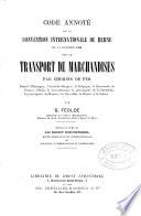 Code annoté de la Convention internat. de Berne du 14. oct. 1890 s.l. transport des marchandises par chemin de fer