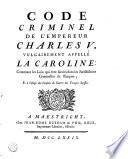 Code criminel de l'empereur Charles V vulgairement appelle La Caroline
