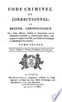 Code criminel et correctionnel, ou recueil chronologique des lois, décrets, arrêtés et instructions sur la législation criminelle et correctionnelle