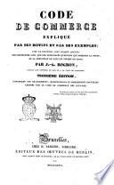 Code de commerce explique par ses motifs et par des exemples, avec la solution, sous chaue article ... par J. A. Rogron ..