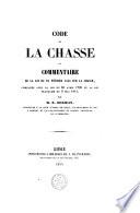 Code de la chasse, ou Commentaire de la loi du 26 février 1846 sur la chasse, comparée avec la loi du 30 avril 1790 et la loi française du 3 mai 1844