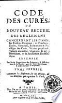 Code des curés, ou nouveau recueil des règlemens concernant les dixmes, les portions congrues, les fonctions, droits, honneurs, exemptions & priviléges des curés, vicaires perpétuels, vicaires amovibles & autres bénéficiers, & la jurisdiction ecclésiastique ... Tome premier (-troisieme)