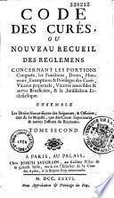 Code des curés, ou nouveau recueil des règlemens concernant les dixmes, les portions congrues; les fonctions, droits, honneurs, exemptions & privileges des curés, vicaires perpetuels, vicaires amovibles...ensemble les droits honorifiques des seigneurs, & officiers, tant de sa majesté,... contenant les reglemens sur les dixmes, & les décisions qui regardent les curés