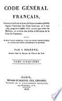 Code général français, contenant les lois et actes du gouvernement publiés depuis l'ouverture des États Généraux au 5 mai 1789, jusqu'au 8 juillet 1815, classés par ordre des matières, et annotés des arrêts et décisions de la Cour de Cassation; suivi de deux tables générales, l'une par ordre chronologique, et l'autre par ordre alphabétique de matières; par J. Desenne