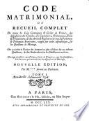 Code matrimonial, ou recueil complet de toutes les loix canoniques et civiles de France ; des dispositions des conciles, des capitulaires, ordonnances, édits et déclarations ; & des arrêts et réglemens de tous les parlemens & tribunaux souverains, rangés par ordre alphabétique, sur les questions de mariage. On y a joint la notice des auteurs les plus célèbres sur ces mêmes questions, & des recherches sur les naissances tardives...[par Pierre Le Ridant]. Nouvelle édition, par M.***[Armand Camus], avocat au Parlement. Tome I