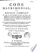 Code matrimonial, ou recueil complet de toutes les loix canoniques et civiles de France...sur les questions de mariage