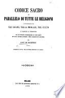 Codice sacro o parallelo di tutte le religioni considerate nei dogmi, nelle morale, nel culto e poste a fronte. Versione fatta sul l'ultima odizione di Parigi