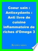 Coeur sain : Antioxydants : Anti livre de cuisine inflammatoire de riches d'Omega 3