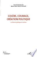 Colère, courage, création politique: La théorie politique en action