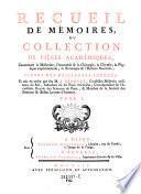 Collection Académique, Composée Des Mémoires, Actes, ou journaux des plus célèbres Académies & Sociétés Littéraires étrangères, des Extraits des meilleurs Ouvrages Périodiques, des Traités particuliers, & des Pièces Fugitives les plus rares