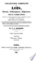 Collection complète des lois, décrets, ordonnances, règlemens avis du Conseil d'état, publiée sur les éditions officielles du Louvre
