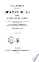 Collection complète des mémoires relatifs à l'histoire de France depuis le règne de Philippe-Auguste jusqu'au commencement du dix-septième siècle avec des notices sur chaque auteur et des observations sur chaque ouvrage par M. Petitot