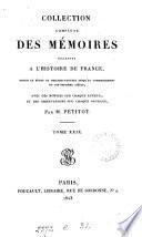 Collection complète des mémoires relatifs à l'histoire de France depuis le règne de Philippe-Auguste, jusqu'au commencement du dix-septieme siècle, par m. Petitot