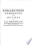 Collection complette des oeuvres de J. J. Rousseau: Julie, ou La nouvelle Héloïse. Lettres de deux amans, habitant d'une petite ville au pied des Alpes. Recueillies et publiées par J. J. Rousseau
