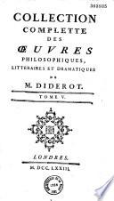Collection complette des oeuvres philosophiques, litteraires et dramatiques de M. Diderot. Tome I [-V]