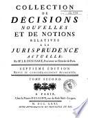 Collection de décisions nouvelles et de notions relatives a la jurisprudence actuelle, par Me. J. B. Denisart, procureur au Chatelet de Paris. Tome premier [-quatriéme]