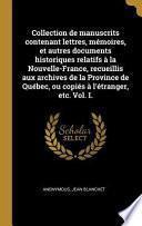Collection de Manuscrits Contenant Lettres, Mémoires, Et Autres Documents Historiques Relatifs À La Nouvelle-France, Recueillis Aux Archives de la Pro