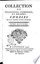 Collection de tragédies, comédies, et drames choisis des plus célebres auteurs modernes, ... Tome premier [-douzieme]