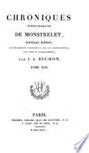 Collection des Chroniques Nationales Françaises écrites en Langue vulgaire du treizième au seizième siécles avec des Notes et Eclaircissemens