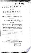 Collection des jugemens rendu par le tribunal criminel établi à Bruxelles