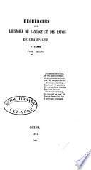 Collection des poètes de Champagne antérieurs au XVIe siècle: Tarbé, P. Recherches sur l'histoire du langage et des patois de Champagne