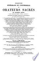 Collection intégrale et universelle des orateurs sacrés du premier et du second ordre, savoir